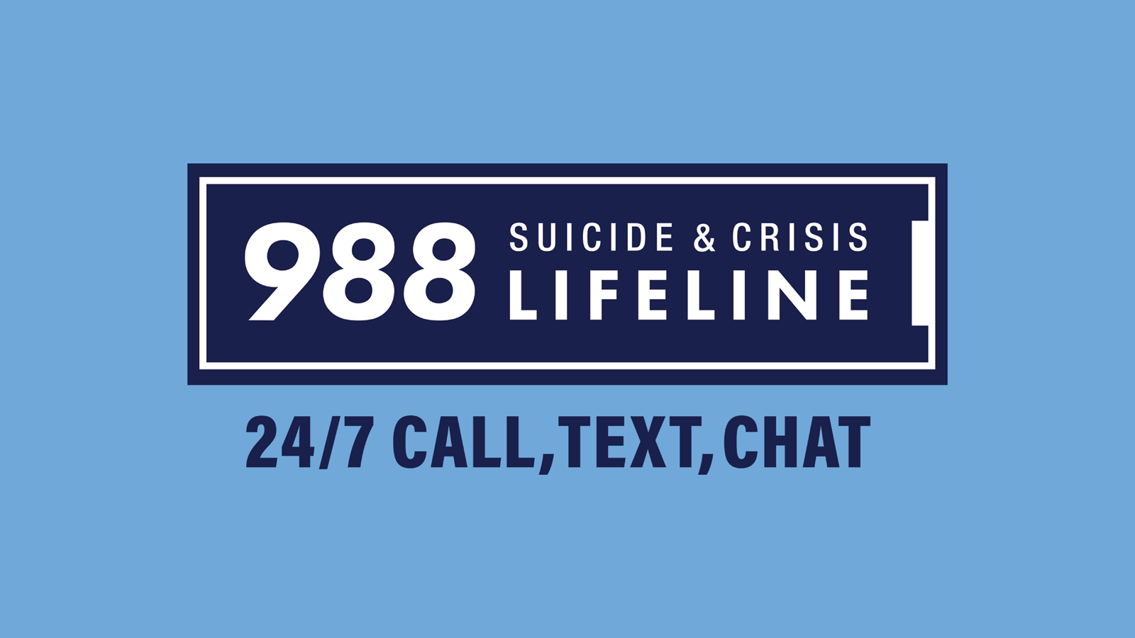 988 Suicide and crisis lifeline is in white font inside a navy blue rectangle with a white outline surrounded by a navy blue outline. 24/ call, text, chat is in navy blue font under the rectangular box. The background is a sky blue rectangle.